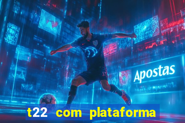 t22 com plataforma de jogos